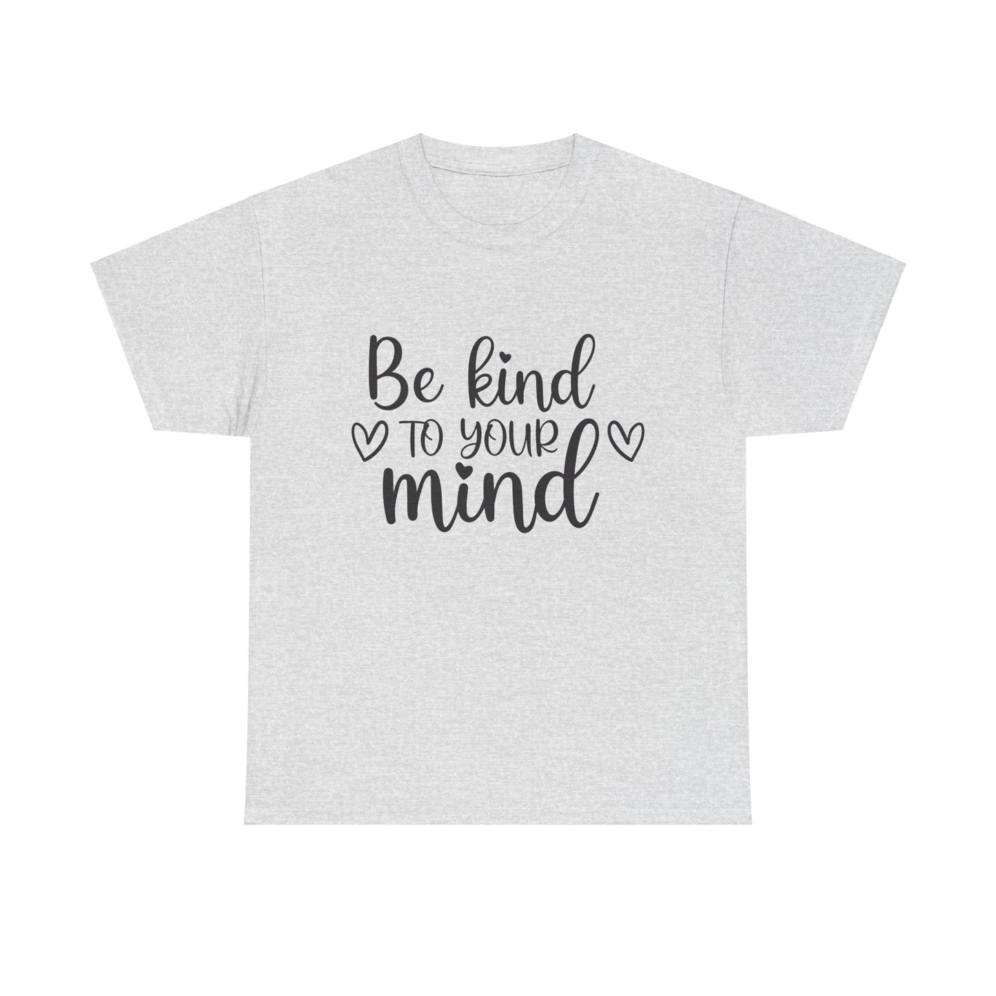Inspirational Unisex Heavy Cotton Tee - 'Be Kind to Your Mind'