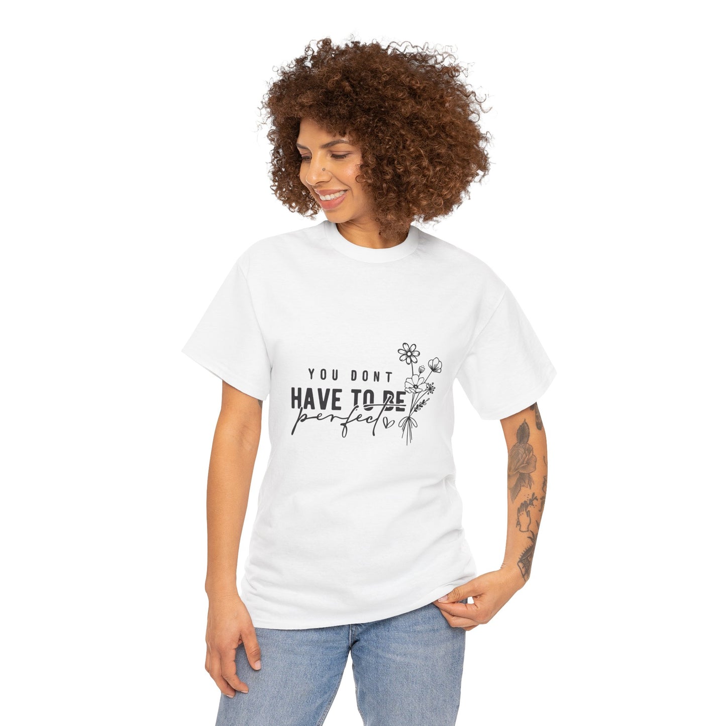 You Don't Have to Be Perfect Unisex Heavy Cotton Tee - Inspirational Floral Graphic T-Shirt